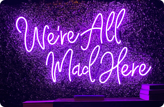 We're all mad here neon sign